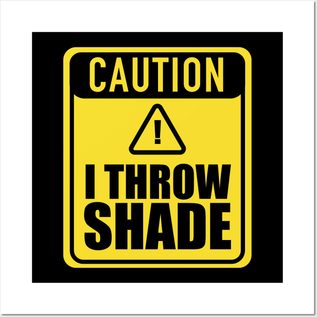 Caution I Throw Shade Wall Art by blackartmattersshop